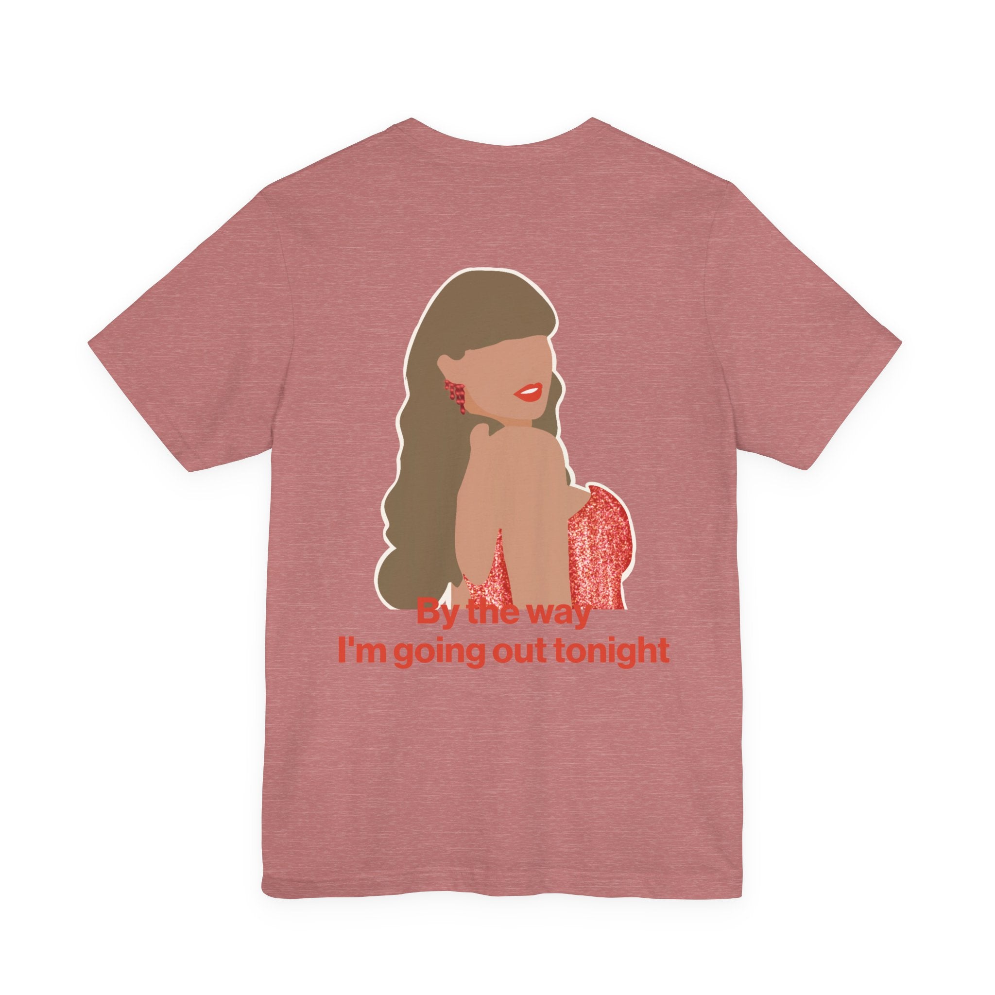 Graphic Tee — 'By the way I’m going out tonight' TS Illustration T‑Shirt